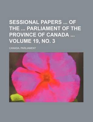 Book cover for Sessional Papers of the Parliament of the Province of Canada Volume 19, No. 3