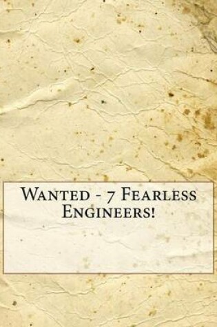 Cover of Wanted - 7 Fearless Engineers!