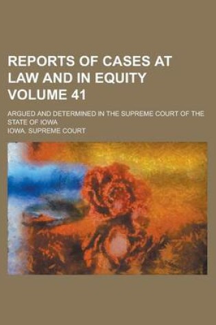 Cover of Reports of Cases at Law and in Equity; Argued and Determined in the Supreme Court of the State of Iowa Volume 41