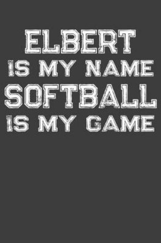 Cover of Elbert Is My Name Softball Is My Game