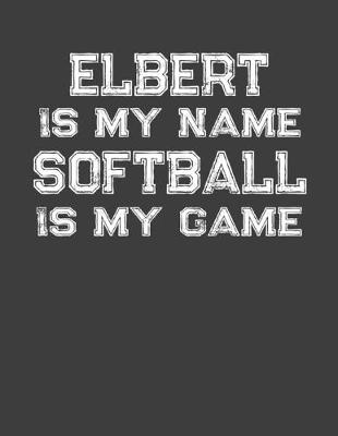 Book cover for Elbert Is My Name Softball Is My Game