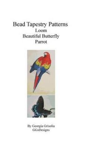Cover of Bead Tapestry Patterns Loom Beautiful Butterfly Parrot
