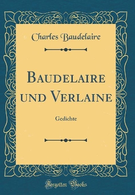 Book cover for Baudelaire und Verlaine: Gedichte (Classic Reprint)