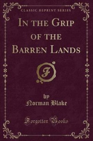 Cover of In the Grip of the Barren Lands (Classic Reprint)