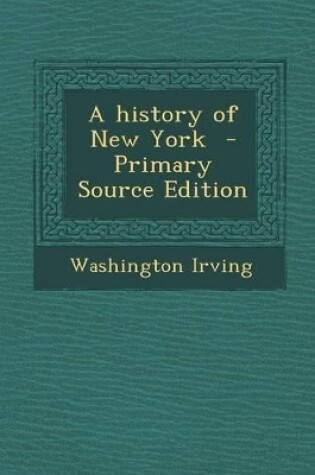 Cover of A History of New York - Primary Source Edition