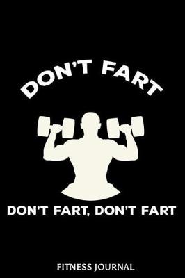 Book cover for Don't Fart Don't Fart, Don't Fart Fitness Journal