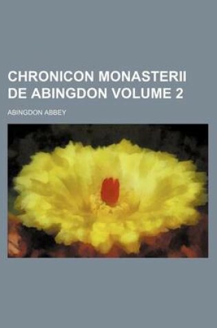 Cover of Chronicon Monasterii de Abingdon Volume 2