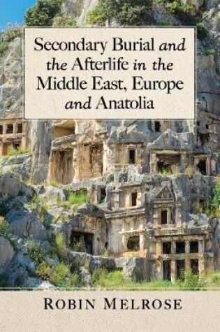 Cover of Secondary Burial and the Afterlife in the Middle East, Europe and Anatolia