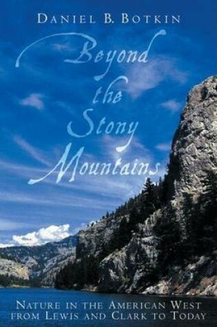 Cover of Beyond the Stony Mountains: Nature in the American West from Lewis and Clark to Today