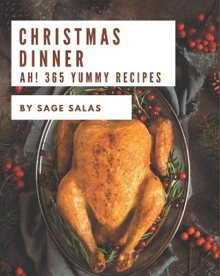 Book cover for Ah! 365 Yummy Christmas Dinner Recipes