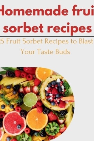 Cover of Homemade fruit Sorbet Recipes