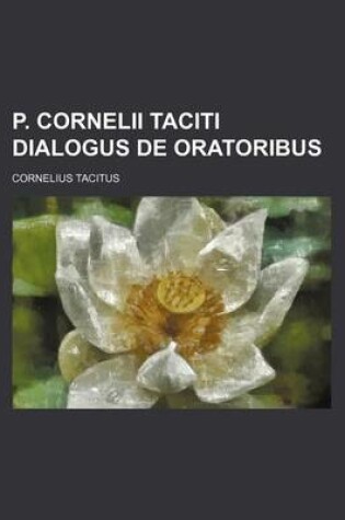 Cover of P. Cornelii Taciti Dialogus de Oratoribus