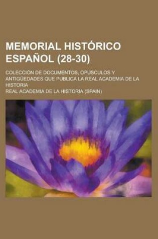 Cover of Memorial Historico Espanol (28-30); Coleccion de Documentos, Opusculos y Antiguedades Que Publica La Real Academia de La Historia