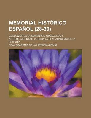 Book cover for Memorial Historico Espanol (28-30); Coleccion de Documentos, Opusculos y Antiguedades Que Publica La Real Academia de La Historia