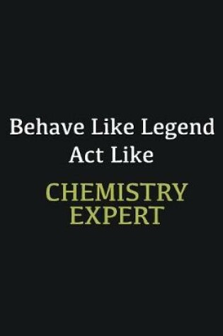 Cover of Behave like Legend Act Like Chemistry Expert