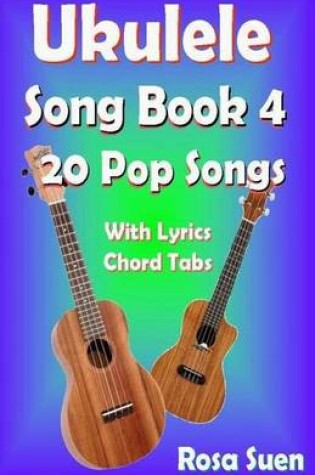 Cover of Ukulele Song Book 4 - 20 Pop Songs with Lyrics and Chord Tabs