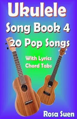 Book cover for Ukulele Song Book 4 - 20 Pop Songs with Lyrics and Chord Tabs