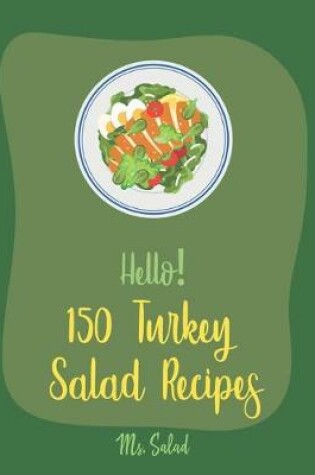 Cover of Hello! 150 Turkey Salad Recipes