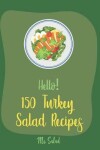 Book cover for Hello! 150 Turkey Salad Recipes