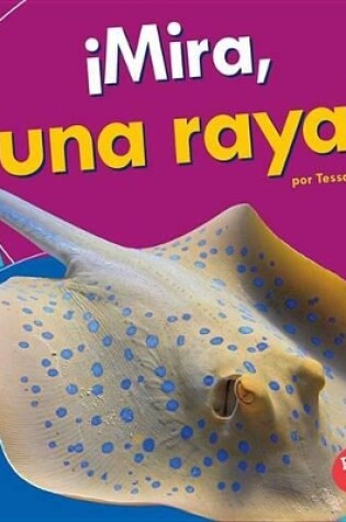 Cover of ¡Mira, Una Raya! (Look, a Ray!)