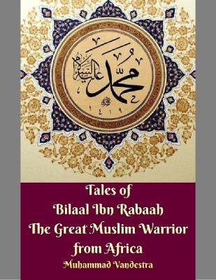 Book cover for Tales of Bilaal Ibn Rabaah the Great Muslim Warrior from Africa