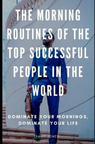 Cover of The Morning Routines of the Top Successful People in the World