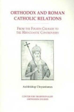 Cover of Orthodox and Roman Catholic Relations from the Fourth Crusade to the Hesychastic Controversy