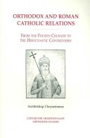 Book cover for Orthodox and Roman Catholic Relations from the Fourth Crusade to the Hesychastic Controversy