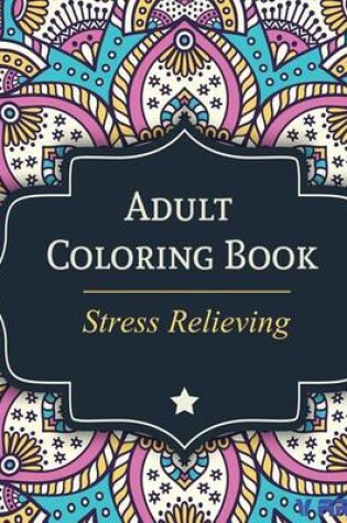 Cover of Adult Coloring Book: Stress Relieving