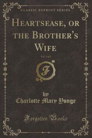 Cover of Heartsease, or the Brother's Wife, Vol. 2 of 2 (Classic Reprint)