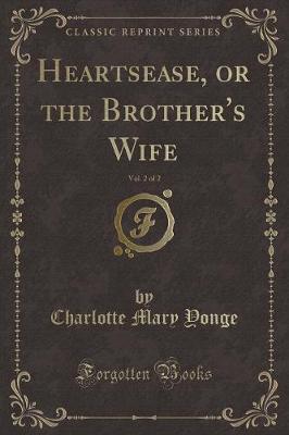 Book cover for Heartsease, or the Brother's Wife, Vol. 2 of 2 (Classic Reprint)