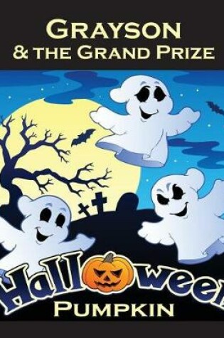 Cover of Grayson & the Grand Prize Halloween Pumpkin (Personalized Books for Children)