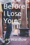 Book cover for Before I Lose You