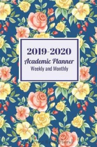 Cover of 2019-2020 Academic Planner Weekly and Monthly Elegant Roses Floral
