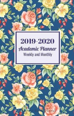 Book cover for 2019-2020 Academic Planner Weekly and Monthly Elegant Roses Floral