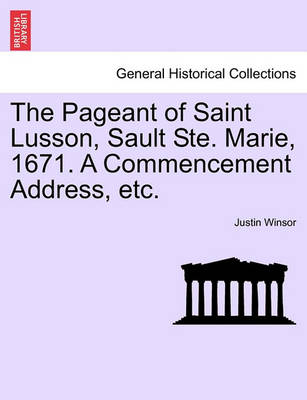 Book cover for The Pageant of Saint Lusson, Sault Ste. Marie, 1671. a Commencement Address, Etc.