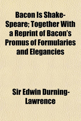 Book cover for Bacon Is Shake-Speare; Together with a Reprint of Bacon's Promus of Formularies and Elegancies