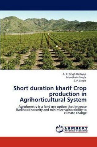 Cover of Short Duration Kharif Crop Production in Agrihorticultural System