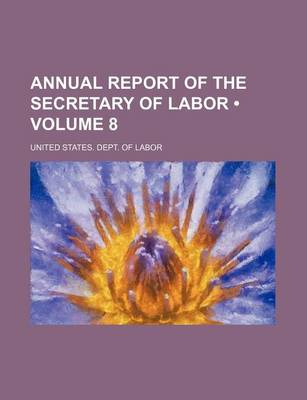 Book cover for Annual Report of the Secretary of Labor (Volume 8)