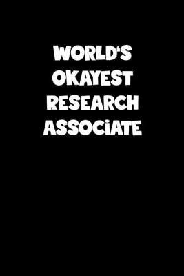Book cover for World's Okayest Research Associate Notebook - Research Associate Diary - Research Associate Journal - Funny Gift for Research Associate