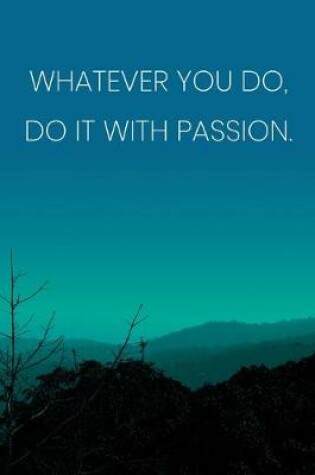 Cover of Inspirational Quote Notebook - 'Whatever You Do, Do It With Passion.' - Inspirational Journal to Write in - Inspirational Quote Diary