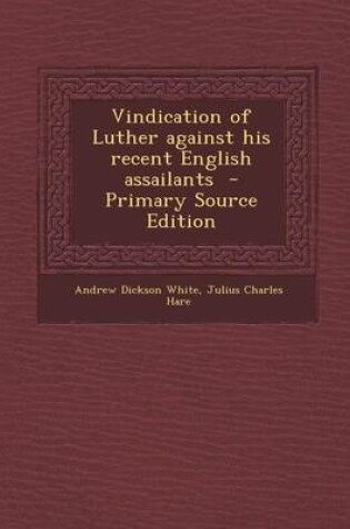 Cover of Vindication of Luther Against His Recent English Assailants - Primary Source Edition