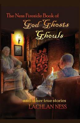 Book cover for The Ness Fireside Book of God, Ghosts, Ghouls and Other True Stories