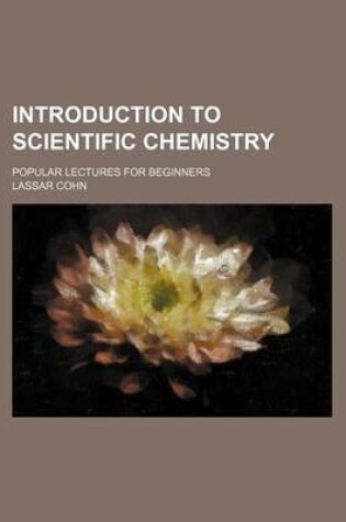 Cover of Introduction to Scientific Chemistry; Popular Lectures for Beginners