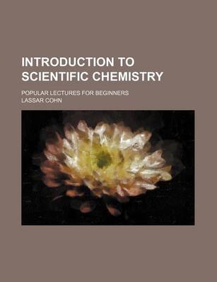 Book cover for Introduction to Scientific Chemistry; Popular Lectures for Beginners