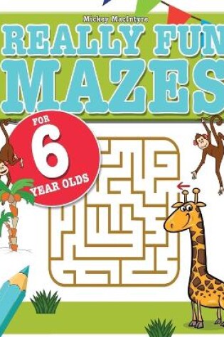 Cover of Really Fun Mazes For 6 Year Olds