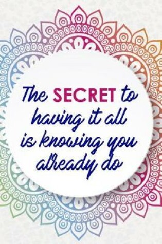 Cover of The Secret To Having It All Is Knowing You Already Do