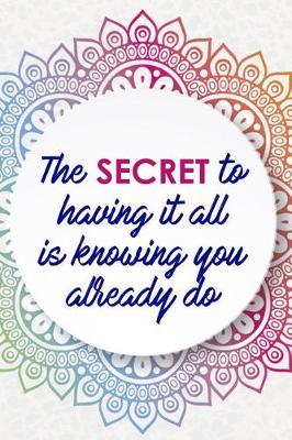 Book cover for The Secret To Having It All Is Knowing You Already Do