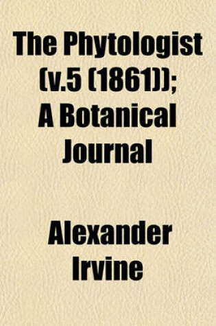 Cover of The Phytologist (V.5 (1861)); A Botanical Journal