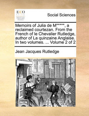 Book cover for Memoirs of Julia de M*****, a Reclaimed Courtezan. from the French of Le Chevalier Rutledge, Author of La Quinzaine Anglaise. in Two Volumes. ... Volume 2 of 2